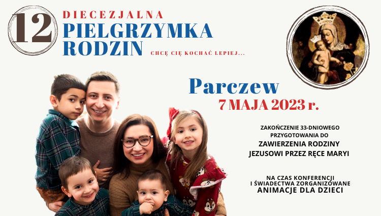 „Chcę Cię kochać lepiej” Diecezjalna Pielgrzymka Rodzin do Parczewa 7 maja 2023